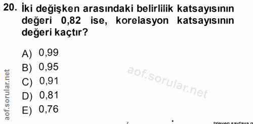 20. soru: iki değişken arasındaki belirlilik katsayısının değeri 0,82 ise, korelasyon katsayısının değeri kaçtır? A) 0,99 B) 0,…
