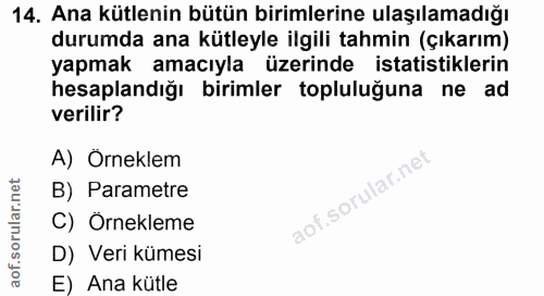 14. soru: Ana kütlenin bütün birimlerine ulaşılamadığı durumda ana kütleyle ilgili tahmin (çıkarım) yapmak amacıyla üzerinde is…