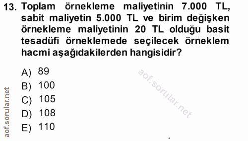 13. soru: Toplam örnekleme maliyetinin 7.000 TL, sabit maliyetin 5.000 TL ve birim değişken örnekleme maliyetinin 20 TL olduğu…