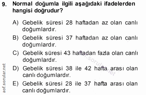 9. soru: Normal doğumla ilgili aşağıdaki ifadelerden hangisi doğrudur? A) Gebelik süresi 28 haftadan az olan canlı doğumlardır…