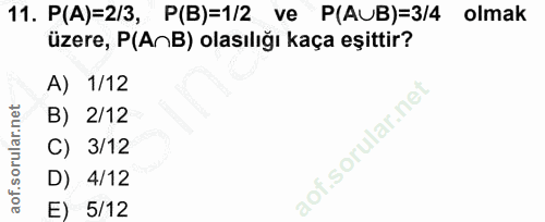 11. soru: P(A)=2/3, P(B)=1/2 ve P(AUB)=3/4 olmak üzere, P(AnB) olasılığı kaça eşittir? A) 1/12 B) 2/12 C) 3/12 D) 4/12 E) 5/12