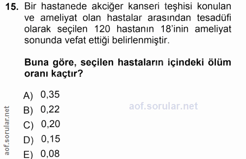 15. soru: Bir hastanede akciğer kanseri teşhisi konulan ve ameliyat olan hastalar arasından tesadüfi olarak seçilen 120 hastanı…