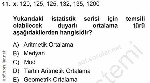 11. soru: x: 120, 125, 125, 132, 135, 1200 Yukarıdaki istatistik serisi için temsili olabilecek duyarlı ortalama türü aşağıdaki…
