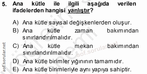 5. soru: Ana kütle ile ilgili aşağıda verilen ifadelerden hangisi yanlıştır? A) Ana kütle sayısal değişkenlerden oluşur. B) An…