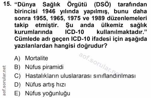 15. soru: "Dünya Sağlık Örgütü (DSÖ) tarafından birincisi 1946 yılında yapılmış, bunu daha sonra 1955, 1965, 1975 ve 1989 düzen…