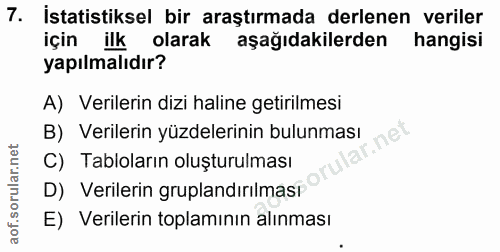 7. soru: İstatistiksel bir araştırmada derlenen veriler için ilk olarak aşağıdakilerden hangisi yapılmalıdır? A) Verilerin diz…