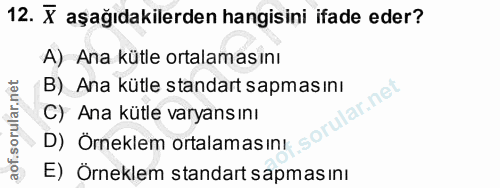 12. soru: X aşağıdakilerden hangisini ifade eder? A) Ana kütle ortalamasını B) Ana kütle standart sapmasını nel C) Ana kütle va…
