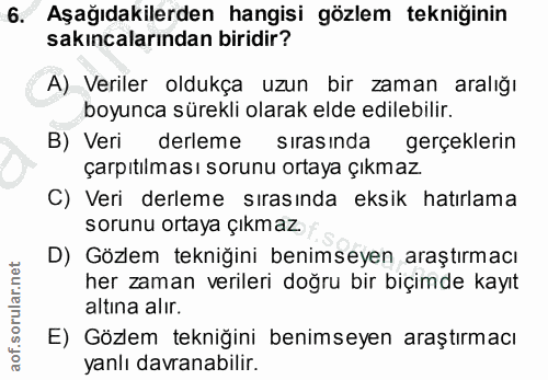 6. soru: Aşağıdakilerden hangisi gözlem tekniğinin sakıncalarından biridir? A) Veriler oldukça uzun bir zaman aralığı boyunca…