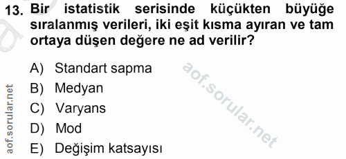 13. soru: Bir istatistik serisinde küçükten büyüğe sıralanmış verileri, iki eşit kısma ayıran ve tam ortaya düşen değere ne ad…