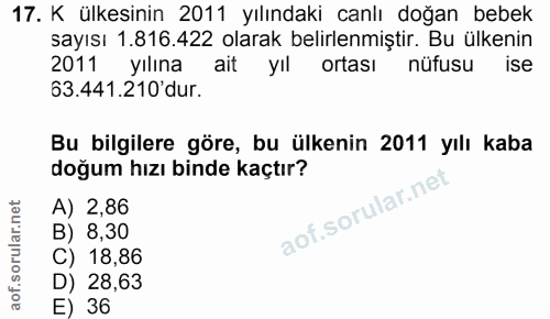 17. soru: K ülkesinin 2011 yılındaki canlı doğan bebek sayısı 1.816.422 olarak belirlenmiştir. Bu ülkenin 2011 yılına ait yil o…