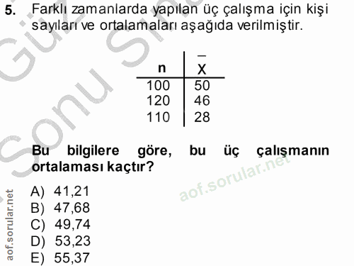 5. soru: Farklı zamanlarda yapılan üç çalışma için kişi sayıları ve ortalamaları aşağıda verilmiştir. n X 100 50 120 46 110 28…