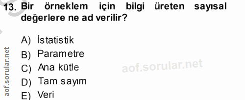 13. soru: Bir örneklem için bilgi üreten sayisal değerlere ne ad verilir? A) İstatistik B) Parametre C) Ana kütle D) Tam sayım…