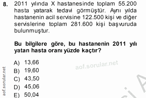 8. soru: 2011 yılında X hastanesinde toplam 55.200 hasta yatarak tedavi görmüştür. Aynı yılda hastanenin acil servisine 122.50…