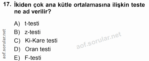 17. soru: İkiden çok ana kütle ortalamasına ilişkin teste ne ad verilir? A) t-testi rular.net B) z-testi C) Ki-Kare testi aof.s…