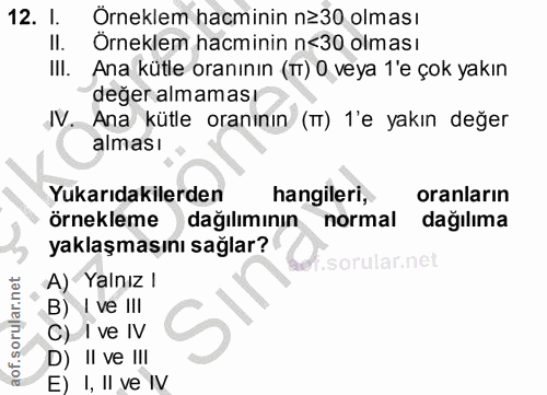12. soru: l. Orneklem hacminin n≥30 olması II. Orneklem hacminin n<30 olması IlI. Ana kütle oranının (TT) O veya 1'e çok yakın…