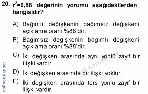 20. soru: r'=0,88 değerinin yorumu aşağıdakilerden hangisidir? A) Bağımlı değişkenin bağımsız değişkeni açıklama oranı %88 dir.…