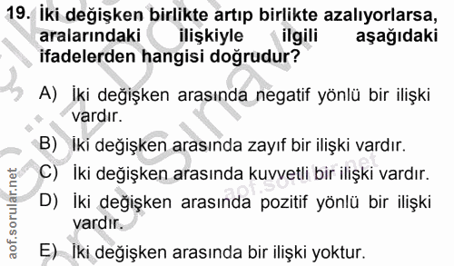 19. soru: Iki değişken birlikte artıp birlikte azalıyorlarsa, aralarındaki ilişkiyle ( ilgili aşağıdaki ifadelerden hangisi doğ…