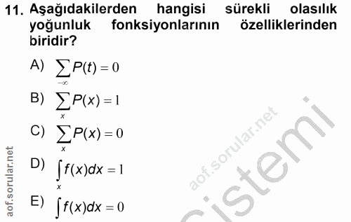 11. soru: Aşağıdakilerden hangisi sürekli olasılık yoğunluk fonksiyonlarının özelliklerinden biridir? A) EP(+) =0 B) [P(x) =1 C…