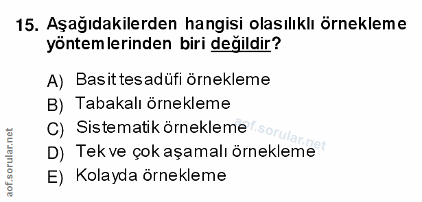 15. soru: Aşağıdakilerden hangisi olasılıklı örnekleme yöntemlerinden biri değildir? A) Basittesadüfi örnekleme B) Tabakalı örn…