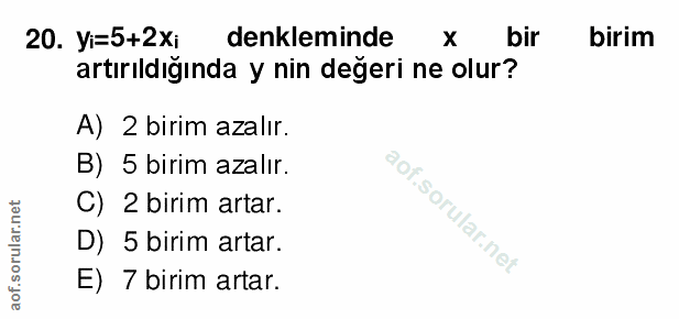 20. soru: yi=5+2xi denkleminde bir birim artırıldığında y nin değeri ne olur? A) 2 birim azalır. B) 5 birim azalır. C) 2 birim…