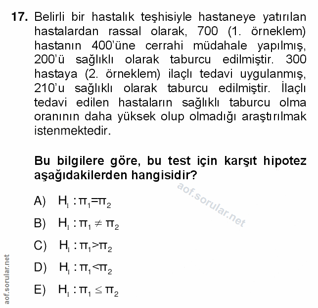 17. soru: Belirli bir hastalık teşhisiyle hastaneye yatırılan hastalardan rassal olarak, 700 (1. örneklem) hastanın 400 üne cer…