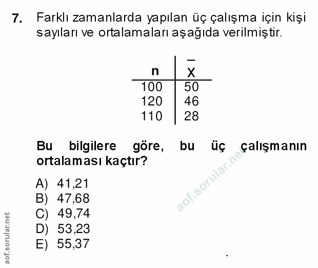 7. soru: Farklı zamanlarda yapılan üç çalışma için kişi sayıları ve ortalamaları aşağıda verilmiştir. n X 100 50 120 46 110 28…
