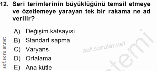 12. soru: Seri terimlerinin büyüklüğünü temsil etmeye ve özetlemeye yarayan tek bir rakama ne ad verilir? A) Degişim katsayısı…