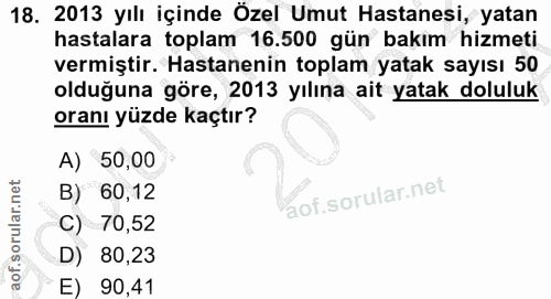 18. soru: 2013 yılı içinde Özel Umut Hastanesi, yatan hastalara toplam 16.500 gün bakım hizmeti vermiştir. Hastanenin toplam ya…