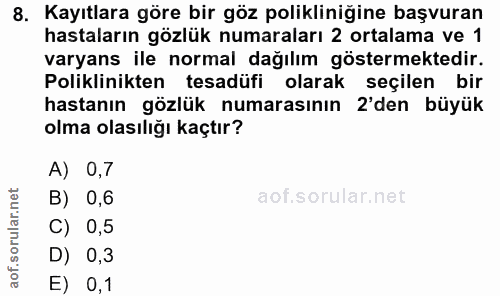 8. soru: Kayıtlara göre bir göz polikliniğine başvuran hastaların gözlük numaraları 2 ortalama ve 1 varyans ile normal dağılım…