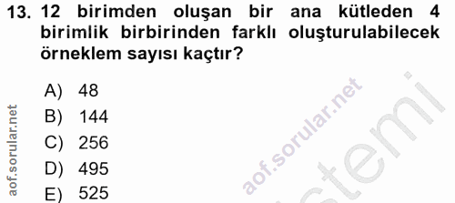 13. soru: 12 birimden oluşan bir ana kütleden 4 birimlik birbirinden farklı oluşturulabilecek örneklem sayısı kaçtır? A) 48 B)…