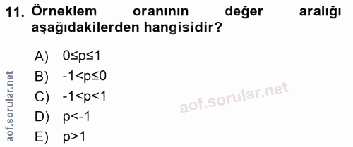 11. soru: Örneklem oranının değer aralığı aşağıdakilerden hangisidir? A) 0≤p≤1 orular.net B) -1<p≤0 C) - 1<p<1 D) p<-1 aof. E) p>1