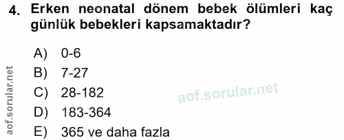 4. soru: Erken neonatal dönem bebek ölümleri kaç günlük bebekleri kapsamaktadır? A) B) 7-27 C) 28-182 183-364 365 ve daha fazla