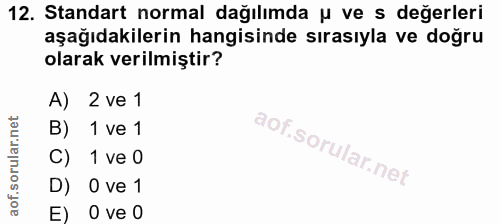 12. soru: Standart normal dağılımda u ve s değerleri aşağıdakilerin hangisinde sırasıyla ve doğru olarak verilmiştir? A) 2 ve 1…