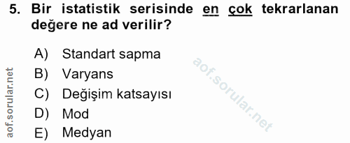 5. soru: Bir istatistik serisinde en çok tekrarlanan değere ne ad verilir? A) Standart sapma B) Varyans C) Değişim katsayısı D…
