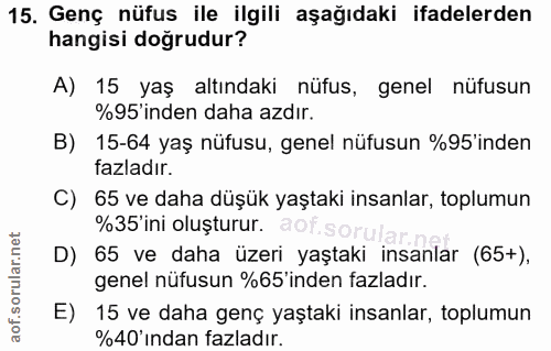 15. soru: Genç nüfus ile ilgili aşağıdaki ifadelerden hangisi doğrudur? A) 15 yaş altındaki nüfus, genel nüfusun %95'inden daha…