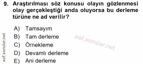 9. soru: Araştırılması söz konusu olayın gözlenmesi olay gerçekleştiği anda oluyorsa bu derleme türüne ne ad verilir? A) Tamsa…