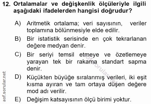 12. soru: Ortalamalar ve değişkenlik ölçüleriyle ilgili aşağıdaki ifadelerden hangisi doğrudur? A) Aritmetik ortalama; veri say…