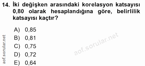 14. soru: İki değişken arasındaki korelasyon katsayısı 0,80 olarak hesaplandığına göre, belirlilik katsayısı kaçtır? A) 0,85 B)…