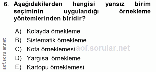 6. soru: Aşağıdakilerden hangisi yansız birim seçiminin uygulandığı örnekleme yöntemlerinden biridir? A) Kolayda örnekleme B)…