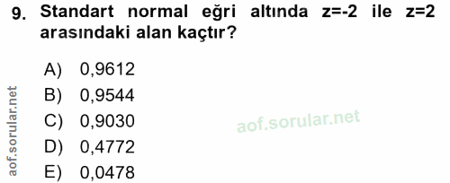 9. soru: Standart normal eğri altında Z=-2 ile z=2 arasındaki alan kaçtır? A) ) 0,9612 0,9544 C) 0,9030 D) 0,4772 E) 0,0478