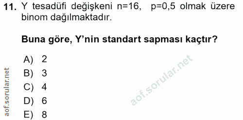 11. soru: Y tesadüfi değişkeni n=16, p=0,5 olmak üzere binom dağılmaktadır. Buna göre, Y'nin standart sapması kaçtır? A) 2 B) 3…
