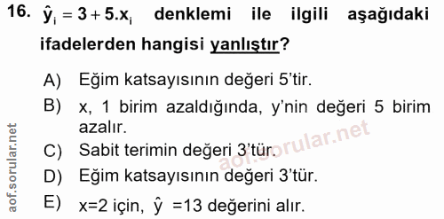 16. soru: j; = 3+5.x, denklemi ile ilgili aşağıdaki ifadelerden hangisi yanlıştır? A) Eğim katsayısının değeri 5'tir. B) x, 1 b…