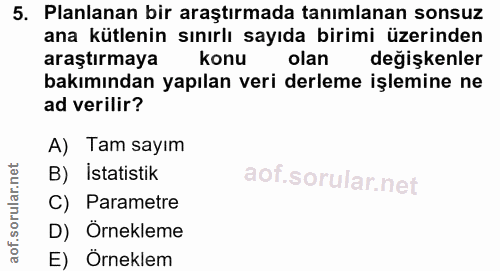 5. soru: Planlanan bir araştırmada tanımlanan sonsuz ana kütlenin sınırlı sayıda birimi üzerinden araştırmaya konu olan değişk…