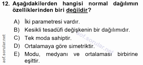 12. soru: Aşağıdakilerden hangisi normal dağılımın özelliklerinden biri değildir? A) Iki parametresi vardır. B) Kesikli tesadüf…