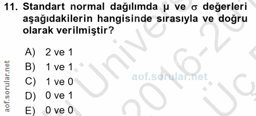 11. soru: Standart normal dağılımda u ve o değerleri aşağıdakilerin hangisinde sırasıyla ve doğru olarak verilmiştir? A) 2 ve 1…
