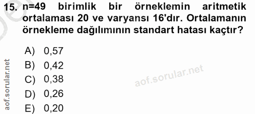 15. soru: n=49 birimlik bir örneklemin aritmetik ortalaması 20 ve varyansı 16'dır. Ortalamanın örnekleme dağılımının standart h…