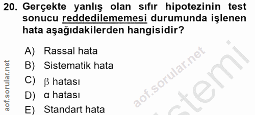 20. soru: Gerçekte yanlış olan sıfır hipotezinin test sonucu reddedilememesi durumunda işlenen hata aşağıdakilerden hangisidir?…
