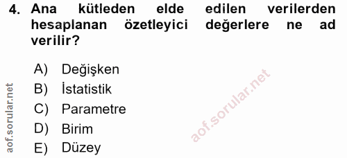 4. soru: Ana kütleden elde edilen verilerden hesaplanan özetleyici değerlere ne ad verilir? A) Değişken B) istatistik C) Param…