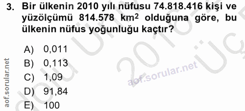 3. soru: Bir ülkenin 2010 yılı nüfusu 74.818.416 kişi ve yüzölçümü 814.578 km2 olduğuna göre, bu ülkenin nüfus yoğunluğu kaçtı…