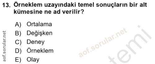 13. soru: Örneklem uzayındaki temel sonuçların bir alt kümesine ne ad verilir? A) Ortalama B) Değişken C) Deney D) Örneklem E)…